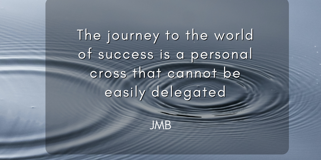 The journey to the world of success is a personal cross that cannot be easily delegated (2)