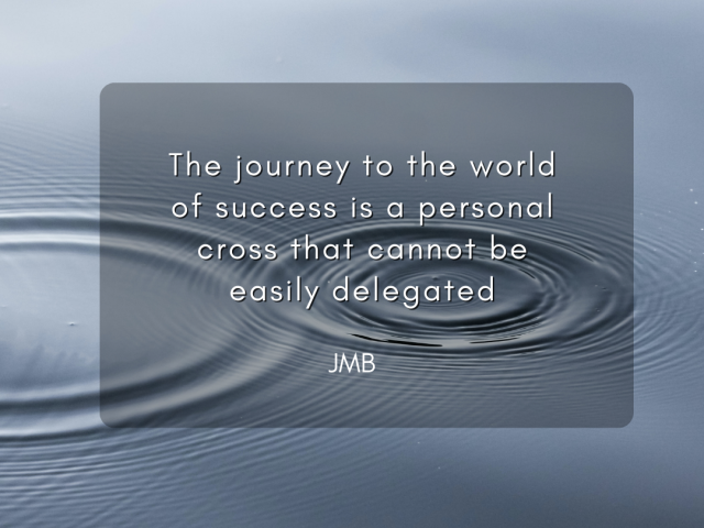 The journey to the world of success is a personal cross that cannot be easily delegated (2)